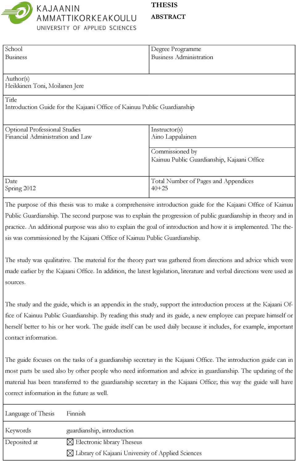 Appendices Spring 2012 40+25 The purpose of this thesis was to make a comprehensive introduction guide for the Kajaani Office of Kainuu Public Guardianship.