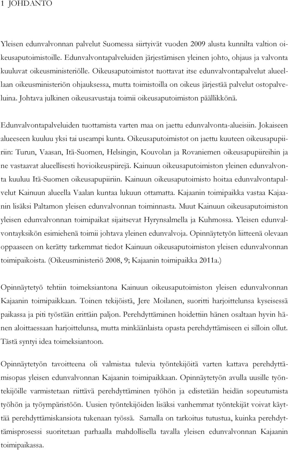 Oikeusaputoimistot tuottavat itse edunvalvontapalvelut alueellaan oikeusministeriön ohjauksessa, mutta toimistoilla on oikeus järjestää palvelut ostopalveluina.