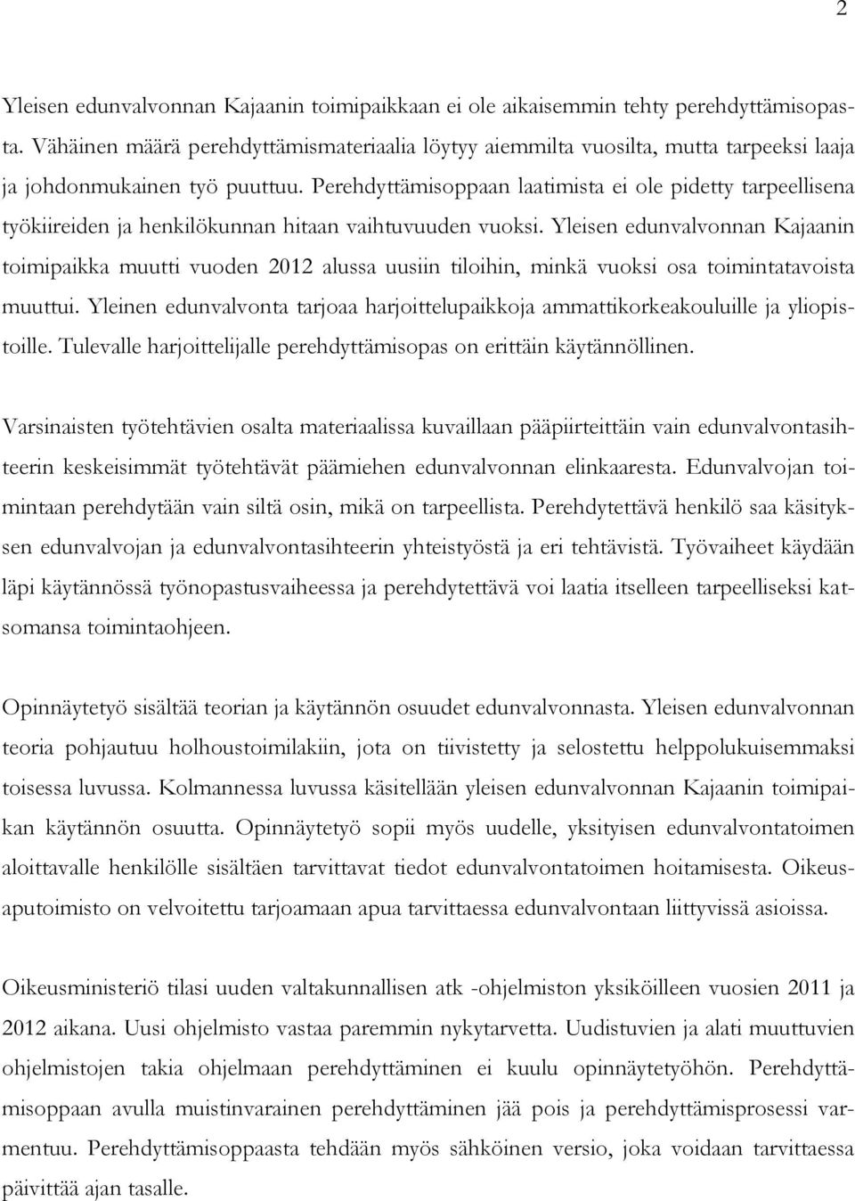 Perehdyttämisoppaan laatimista ei ole pidetty tarpeellisena työkiireiden ja henkilökunnan hitaan vaihtuvuuden vuoksi.