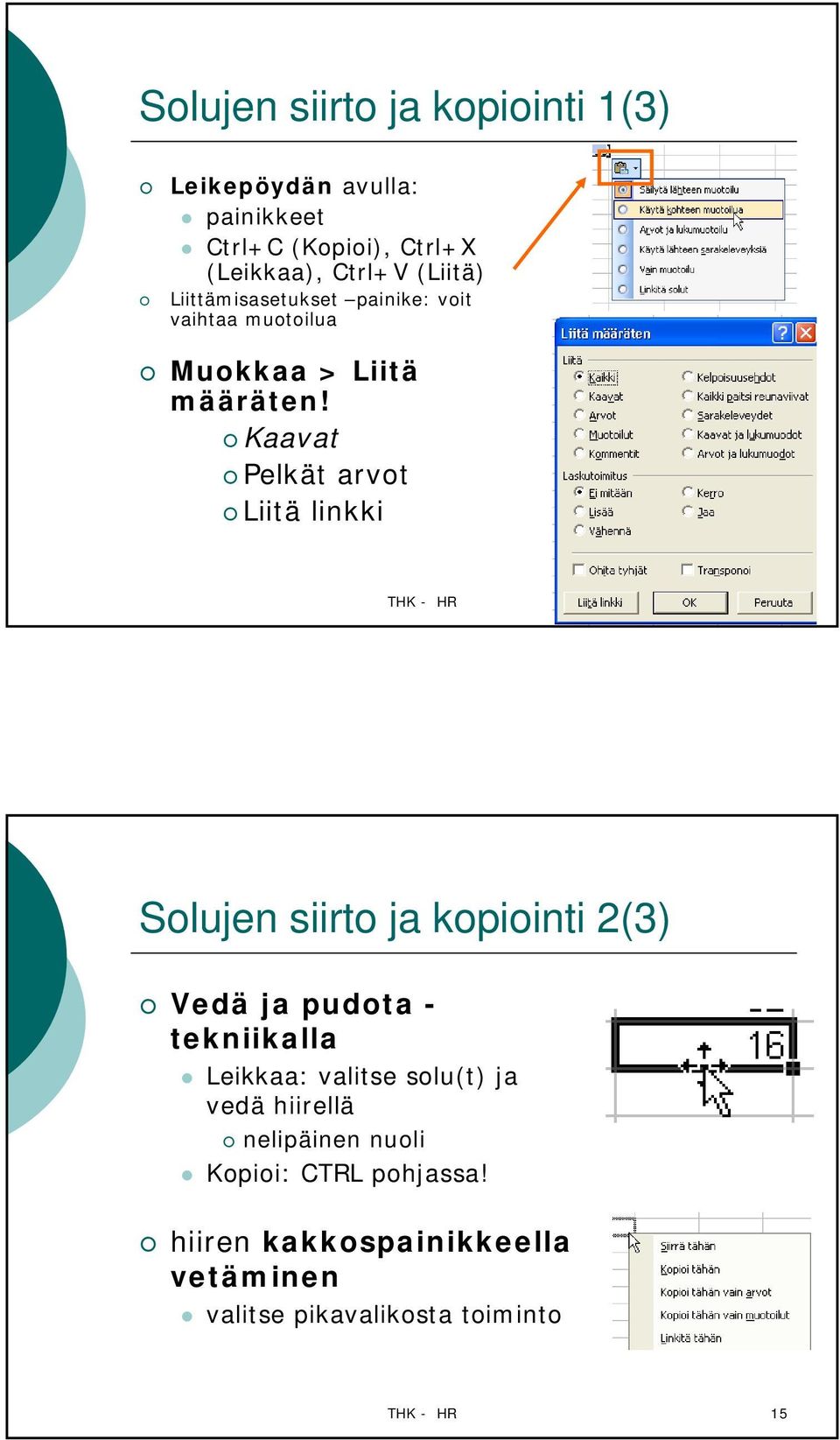 Kaavat Pelkät arvot Liitä linkki THK - HR 14 Solujen siirto ja kopiointi 2(3) Vedä ja pudota - tekniikalla