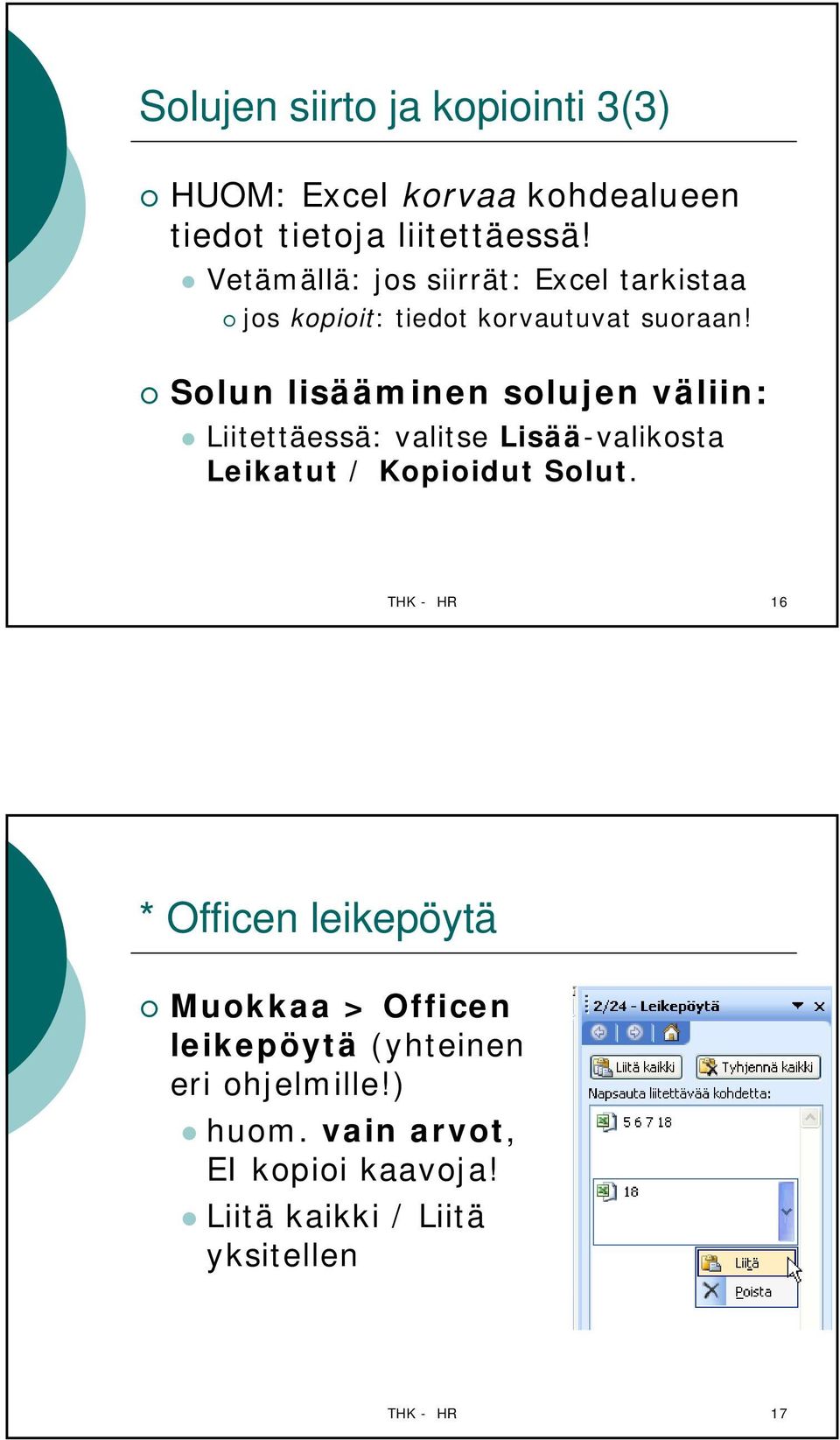 Solun lisääminen solujen väliin: Liitettäessä: valitse Lisää-valikosta Leikatut / Kopioidut Solut.