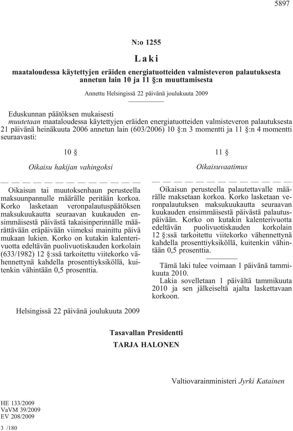 muutoksenhaun perusteella maksuunpannulle määrälle peritään korkoa.