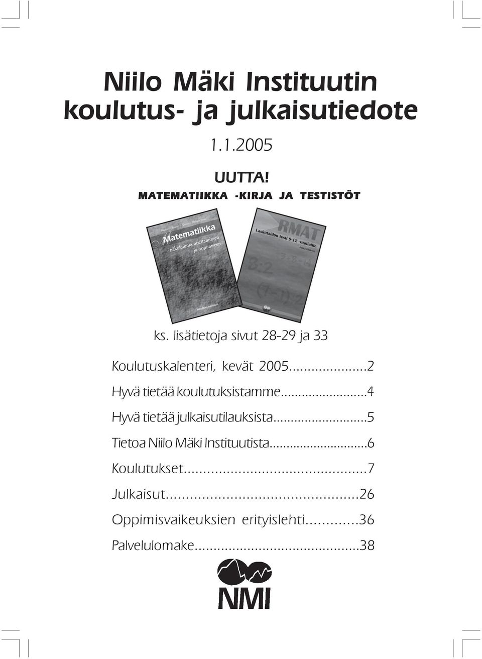 lisätietoja sivut 28-29 ja 33 Koulutuskalenteri, kevät 2005.