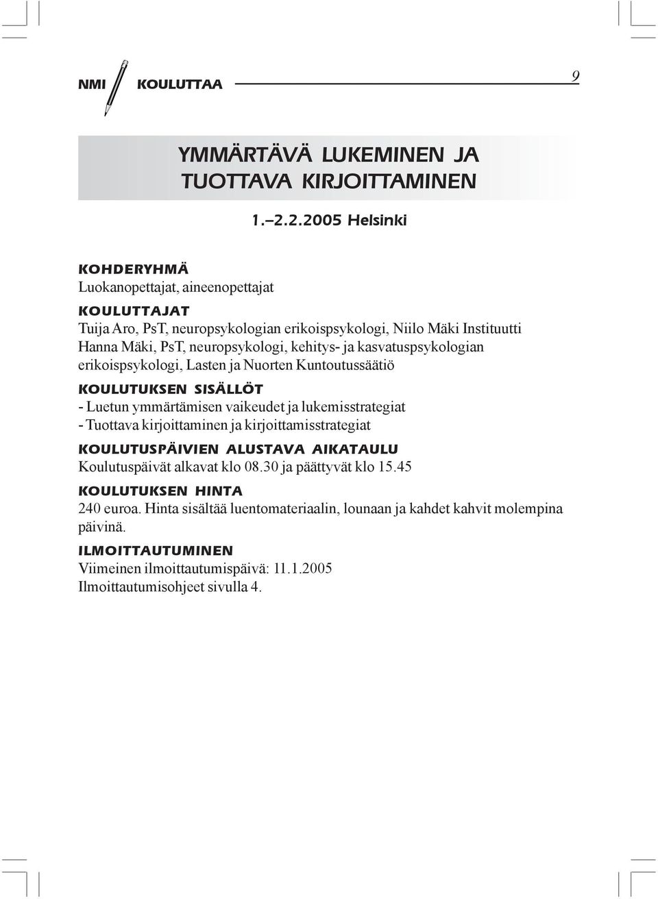 kehitys- ja kasvatuspsykologian erikoispsykologi, Lasten ja Nuorten Kuntoutussäätiö KOULUTUKSEN SISÄLLÖT - Luetun ymmärtämisen vaikeudet ja lukemisstrategiat - Tuottava kirjoittaminen