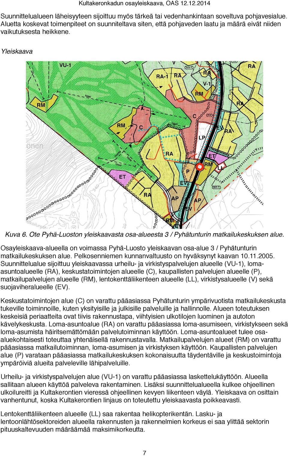 Ote Pyhä-Luoston yleiskaavasta osa-alueesta 3 / Pyhätunturin matkailukeskuksen alue. Osayleiskaava-alueella on voimassa Pyhä-Luosto yleiskaavan osa-alue 3 / Pyhätunturin matkailukeskuksen alue.