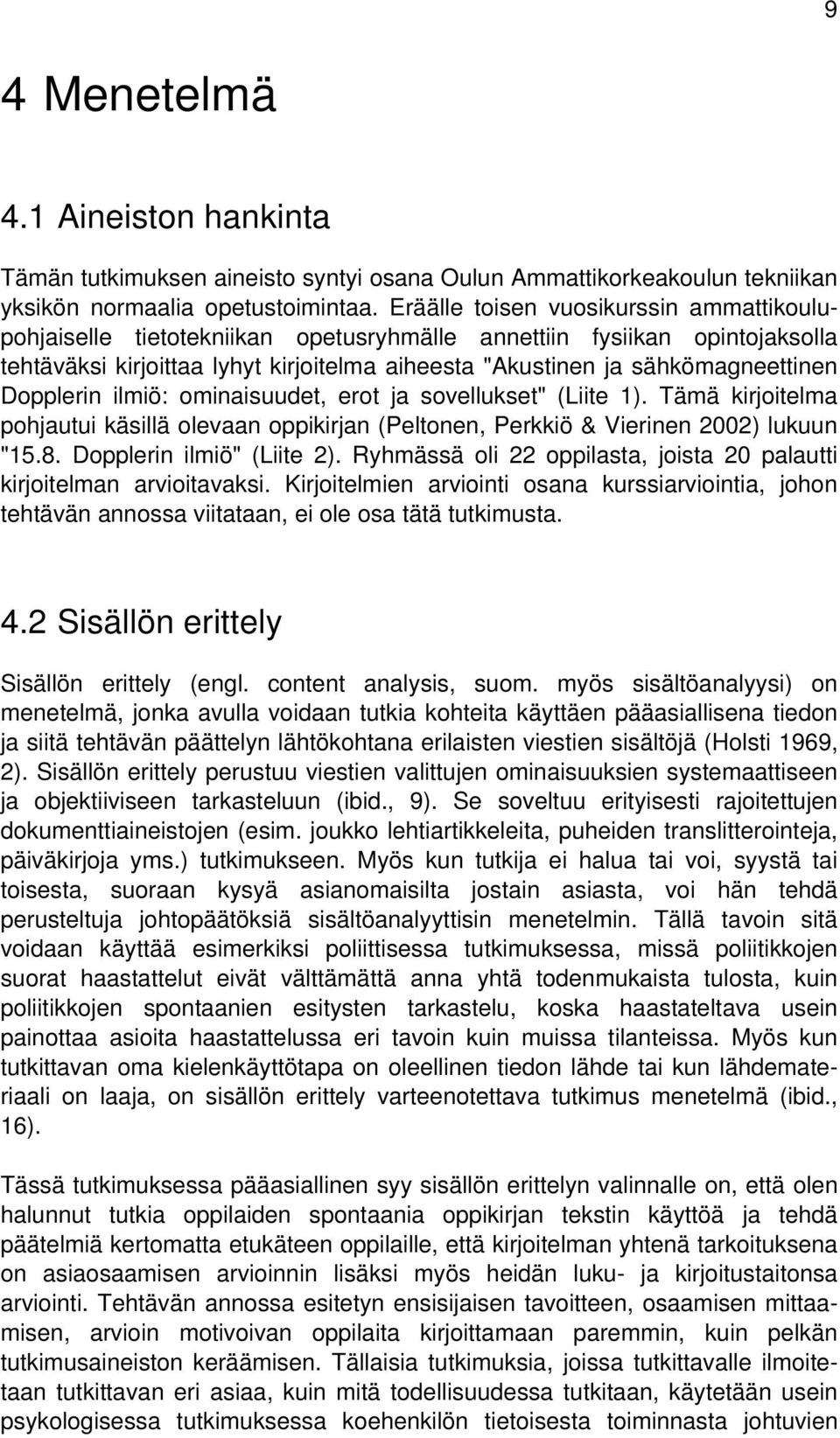 Dopplerin ilmiö: ominaisuudet, erot ja sovellukset" (Liite 1). Tämä kirjoitelma pohjautui käsillä olevaan oppikirjan (Peltonen, Perkkiö & Vierinen 2002) lukuun "15.8. Dopplerin ilmiö" (Liite 2).