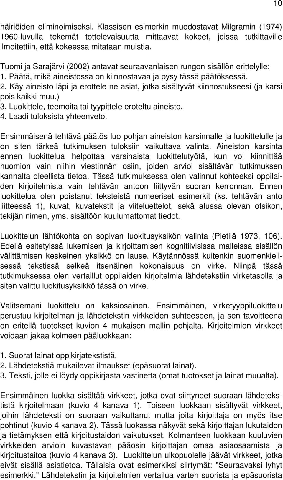 Tuomi ja Sarajärvi (2002) antavat seuraavanlaisen rungon sisällön erittelylle: 1. Päätä, mikä aineistossa on kiinnostavaa ja pysy tässä päätöksessä. 2.