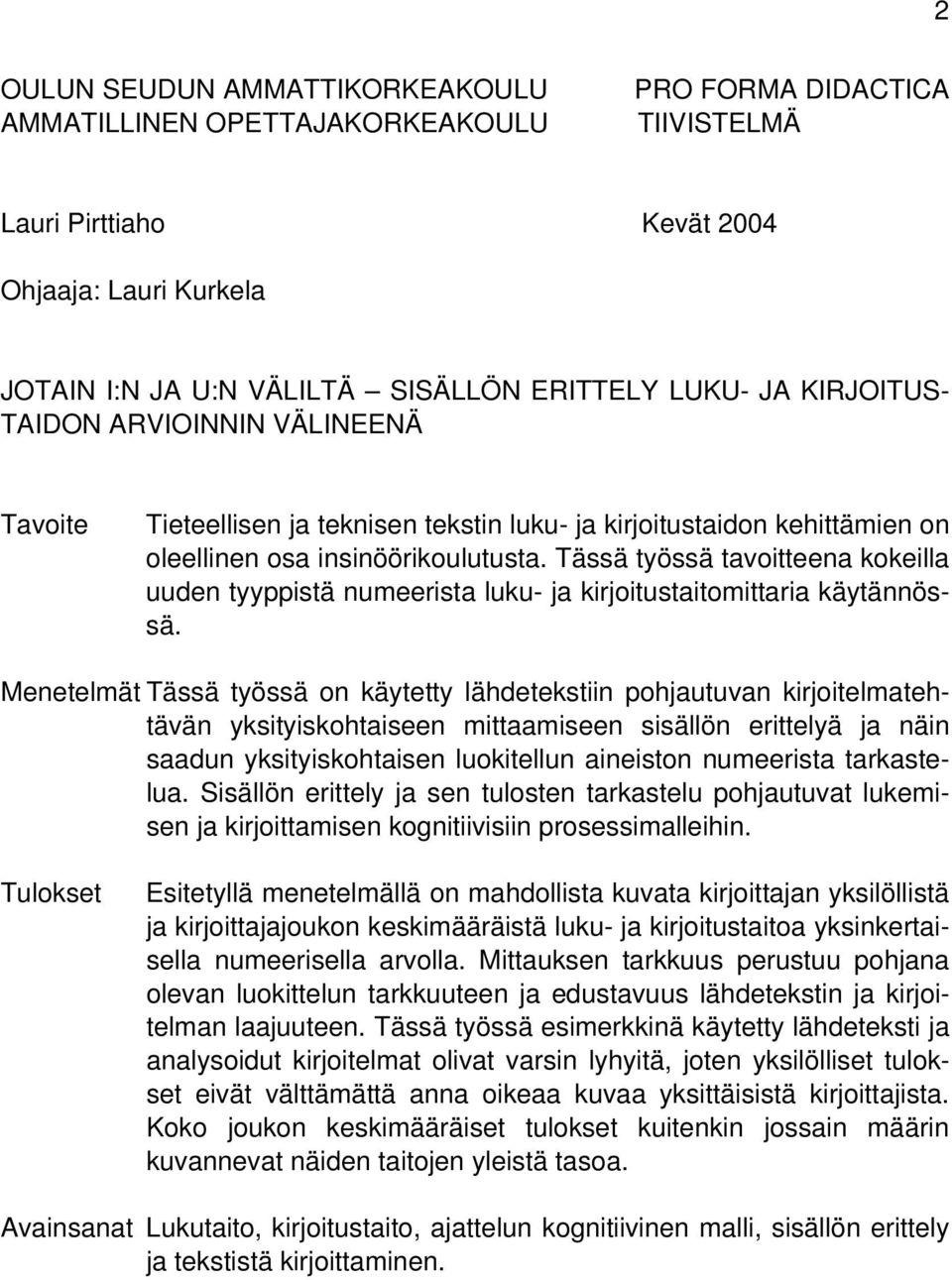 Tässä työssä tavoitteena kokeilla uuden tyyppistä numeerista luku- ja kirjoitustaitomittaria käytännössä.