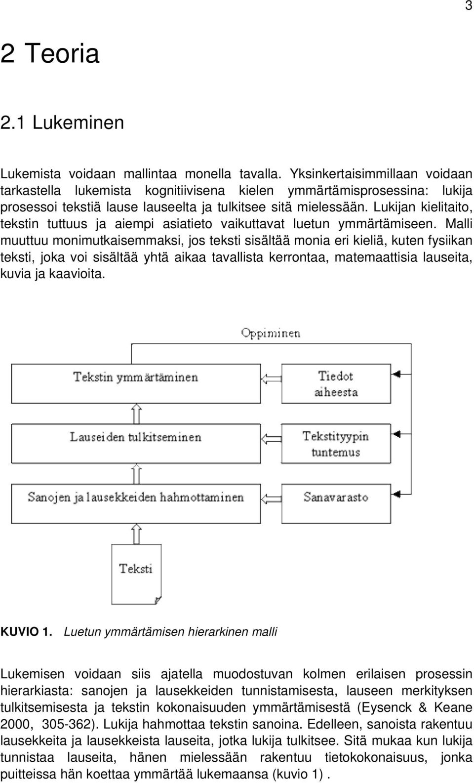 Lukijan kielitaito, tekstin tuttuus ja aiempi asiatieto vaikuttavat luetun ymmärtämiseen.