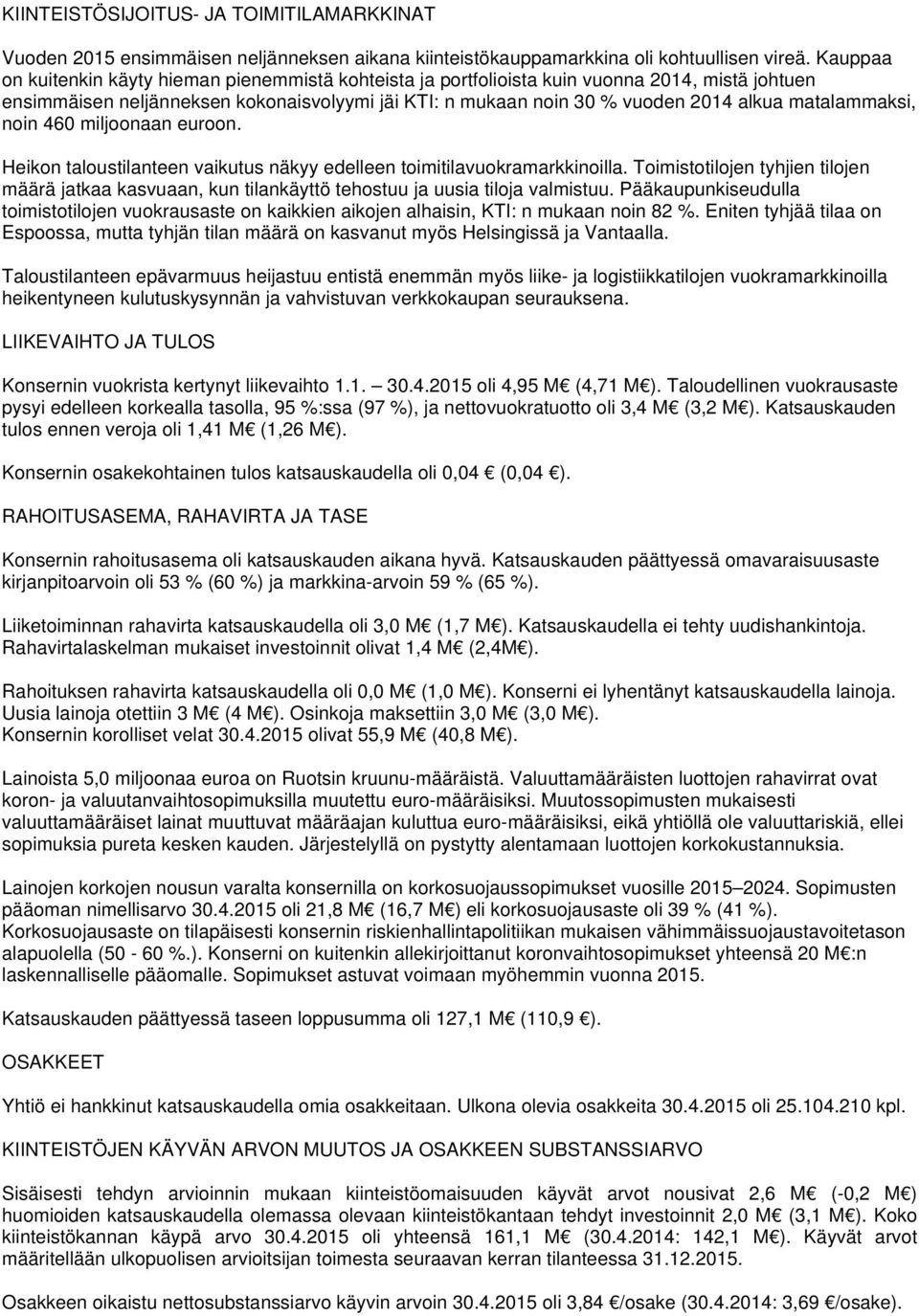 matalammaksi, noin 460 miljoonaan euroon. Heikon taloustilanteen vaikutus näkyy edelleen toimitilavuokramarkkinoilla.