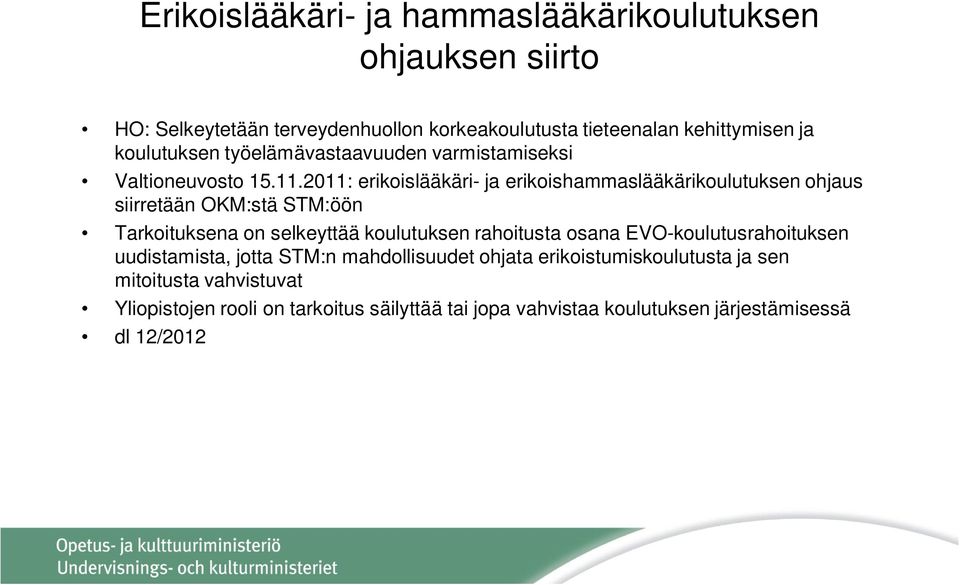 2011: erikoislääkäri- ja erikoishammaslääkärikoulutuksen ohjaus siirretään OKM:stä STM:öön Tarkoituksena on selkeyttää koulutuksen rahoitusta