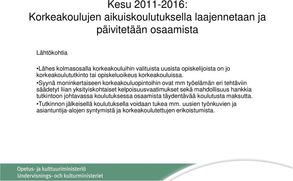 Syynä moninkertaiseen korkeakouluopintoihin ovat mm työelämän eri tehtäviin säädetyt liian yksityiskohtaiset kelpoisuusvaatimukset sekä mahdollisuus