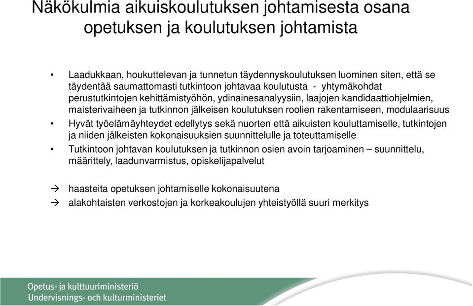 rakentamiseen, modulaarisuus Hyvät työelämäyhteydet edellytys sekä nuorten että aikuisten kouluttamiselle, tutkintojen ja niiden jälkeisten kokonaisuuksien suunnittelulle ja toteuttamiselle