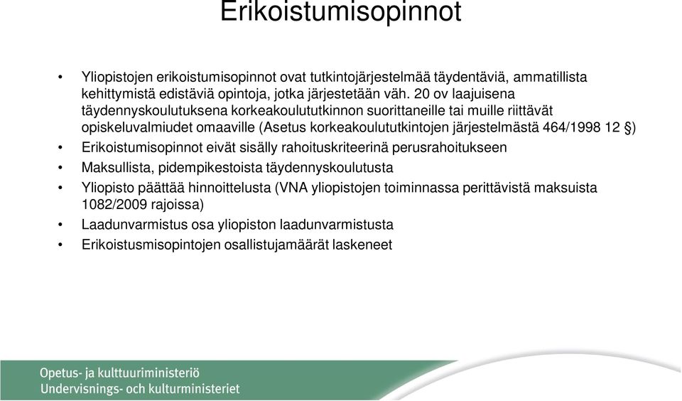 järjestelmästä 464/1998 12 ) Erikoistumisopinnot eivät sisälly rahoituskriteerinä perusrahoitukseen Maksullista, pidempikestoista täydennyskoulutusta Yliopisto päättää