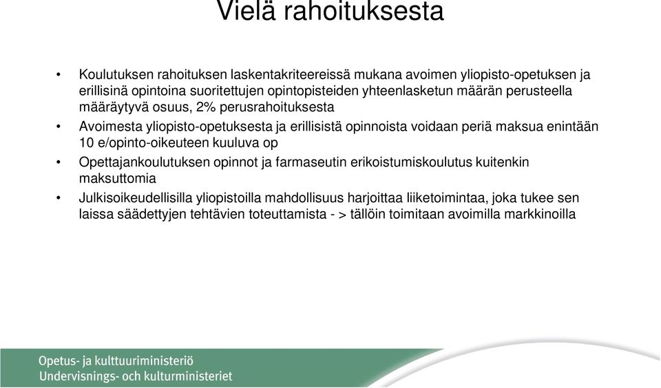 enintään 10 e/opinto-oikeuteen kuuluva op Opettajankoulutuksen opinnot ja farmaseutin erikoistumiskoulutus kuitenkin maksuttomia Julkisoikeudellisilla