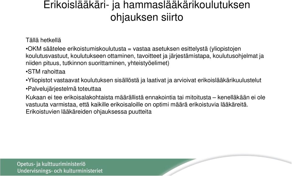 Yliopistot vastaavat koulutuksen sisällöstä ja laativat ja arvioivat erikoislääkärikuulustelut Palvelujärjestelmä toteuttaa Kukaan ei tee erikoisalakohtaista