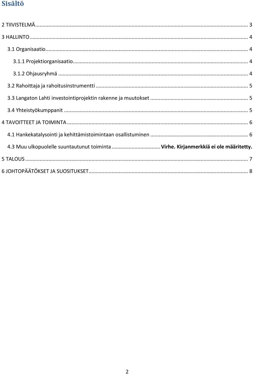 .. 6 4.1 Hankekatalysointi ja kehittämistoimintaan osallistuminen... 6 4.3 Muu ulkopuolelle suuntautunut toiminta... Virhe.