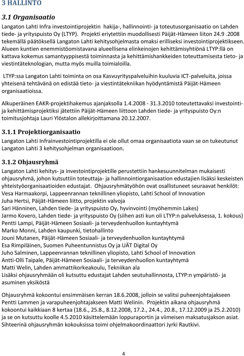 Alueen kuntien enemmistöomistavana alueellisena elinkeinojen kehittämisyhtiönä LTYP:llä on kattava kokemus samantyyppisestä toiminnasta ja kehittämishankkeiden toteuttamisesta tieto- ja