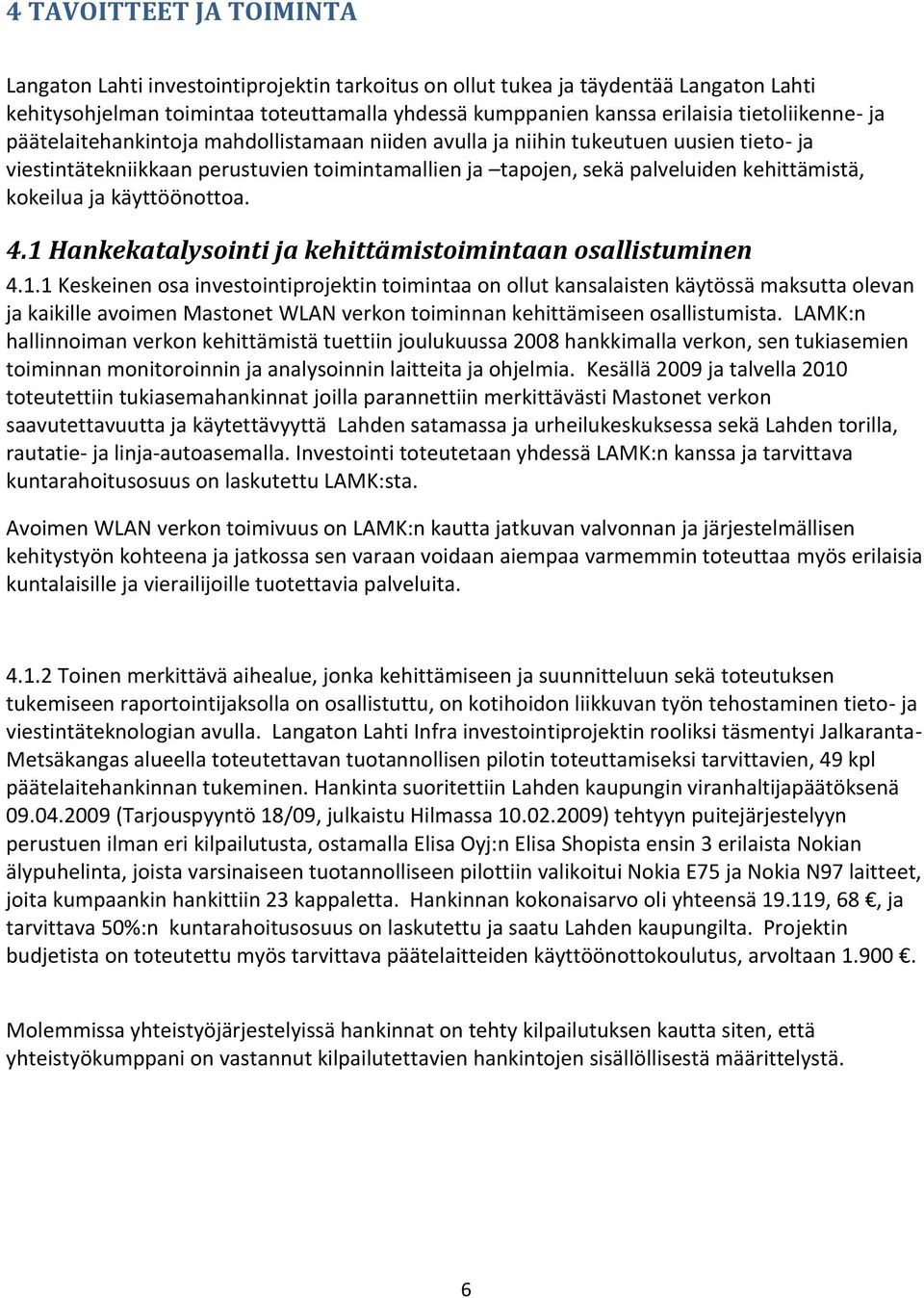 kokeilua ja käyttöönottoa. 4.1 