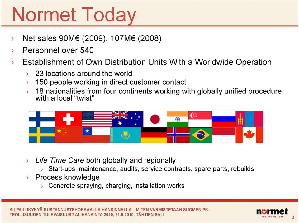 continents working with globally unified procedure with a local twist Life Time Care both globally and regionally