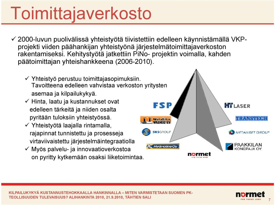 Tavoitteena edelleen vahvistaa verkoston yritysten asemaa ja kilpailukykyä.