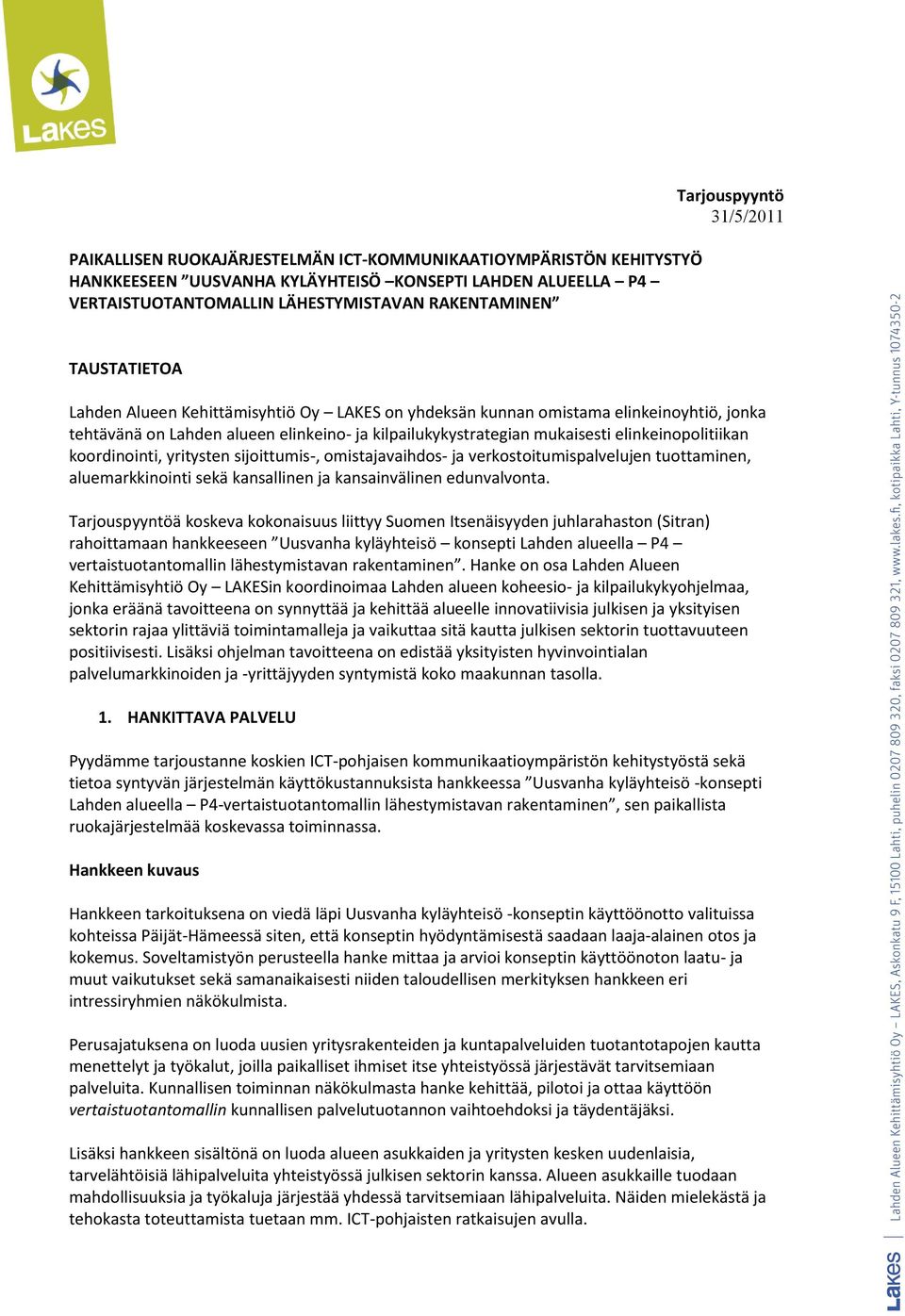 elinkeinopolitiikan koordinointi, yritysten sijoittumis-, omistajavaihdos- ja verkostoitumispalvelujen tuottaminen, aluemarkkinointi sekä kansallinen ja kansainvälinen edunvalvonta.