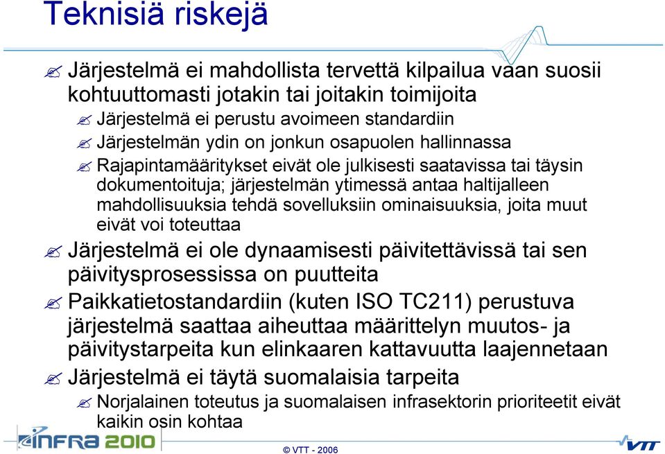 muut eivät voi toteuttaa Järjestelmä ei ole dynaamisesti päivitettävissä tai sen päivitysprosessissa on puutteita Paikkatietostandardiin (kuten ISO TC211) perustuva järjestelmä saattaa aiheuttaa