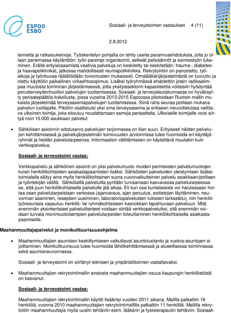 Eräitä erityisosaamista vaativia palveluja on keskitetty tai keskitetään: trauma-, diabetesja haavapoliklinikat, jatkossa mahdollisesti reumapoliklinikka.