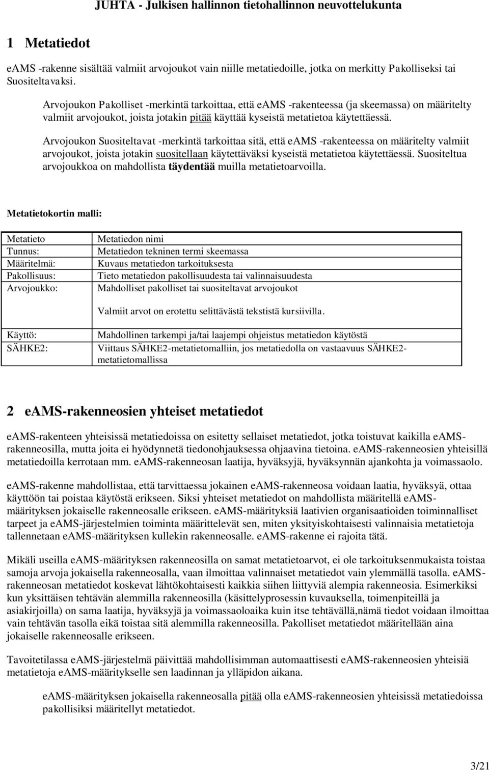 Arvojoukon Suositeltavat -merkintä tarkoittaa sitä, että eams -rakenteessa on määritelty valmiit arvojoukot, joista jotakin suositellaan käytettäväksi kyseistä metatietoa käytettäessä.