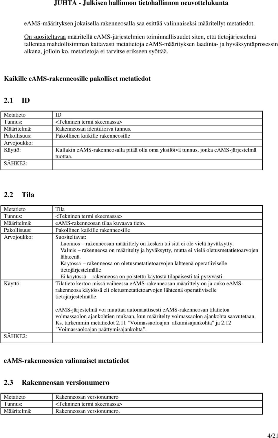 jolloin ko. metatietoja ei tarvitse erikseen syöttää. Kaikille eams-rakenneosille pakolliset metatiedot 2.1 ID ID Rakenneosan identifioiva tunnus.