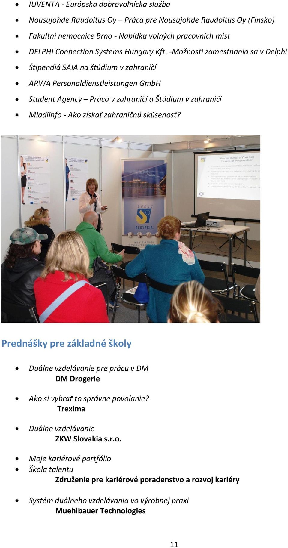 -Možnosti zamestnania sa v Delphi Štipendiá SAIA na štúdium v zahraničí ARWA Personaldienstleistungen GmbH Student Agency Práca v zahraničí a Štúdium v zahraničí Mladiinfo - Ako