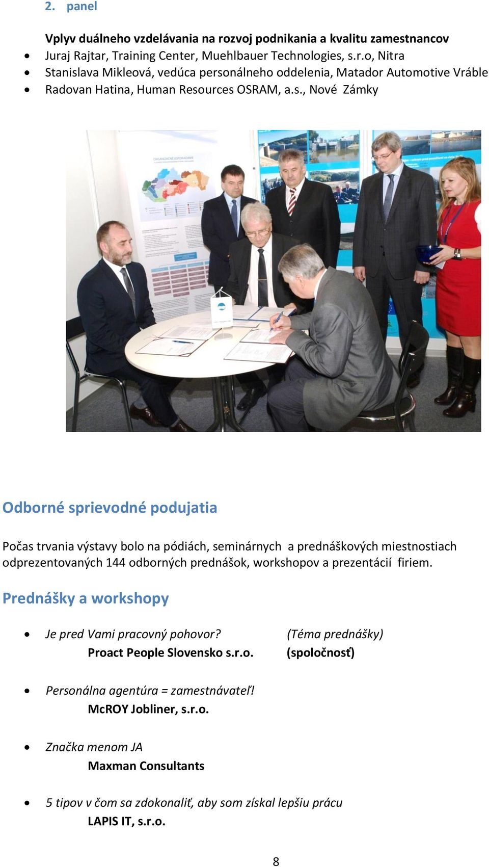 prezentácií firiem. Prednášky a workshopy Je pred Vami pracovný pohovor? (Téma prednášky) Proact People Slovensko s.r.o. (spoločnosť) Personálna agentúra = zamestnávateľ!