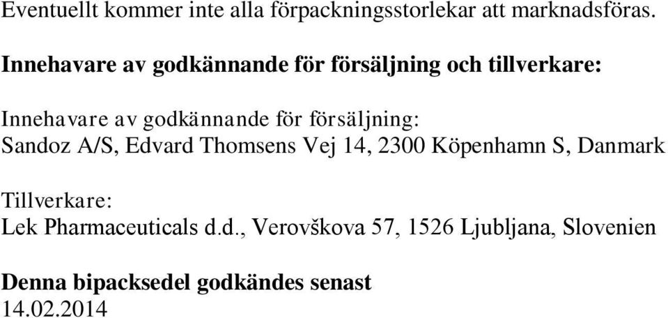 försäljning: Sandoz A/S, Edvard Thomsens Vej 14, 2300 Köpenhamn S, Danmark Tillverkare: