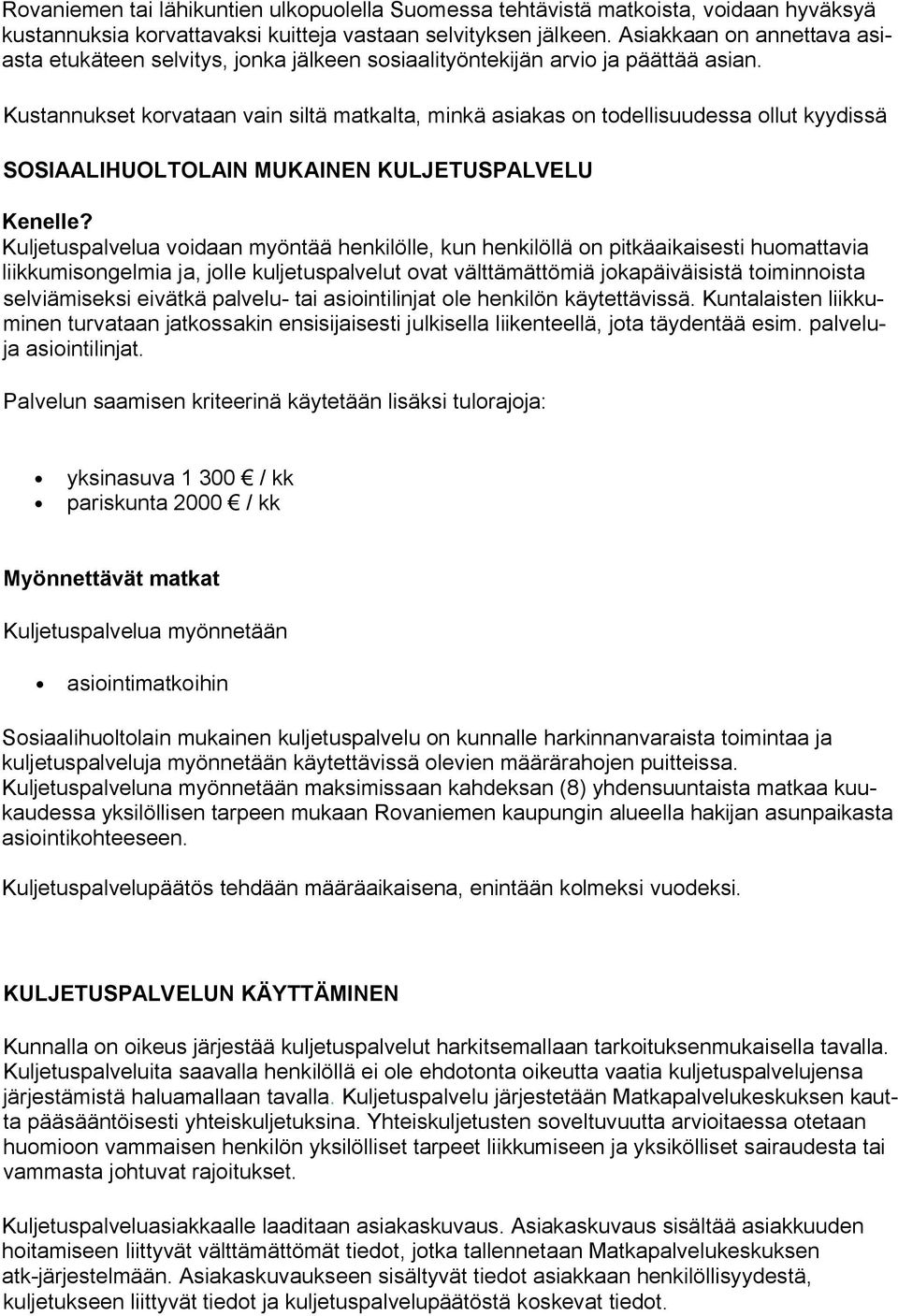 Kustannukset korvataan vain siltä matkalta, minkä asiakas on todellisuudessa ollut kyydissä SOSIAALIHUOLTOLAIN MUKAINEN KULJETUSPALVELU Kenelle?