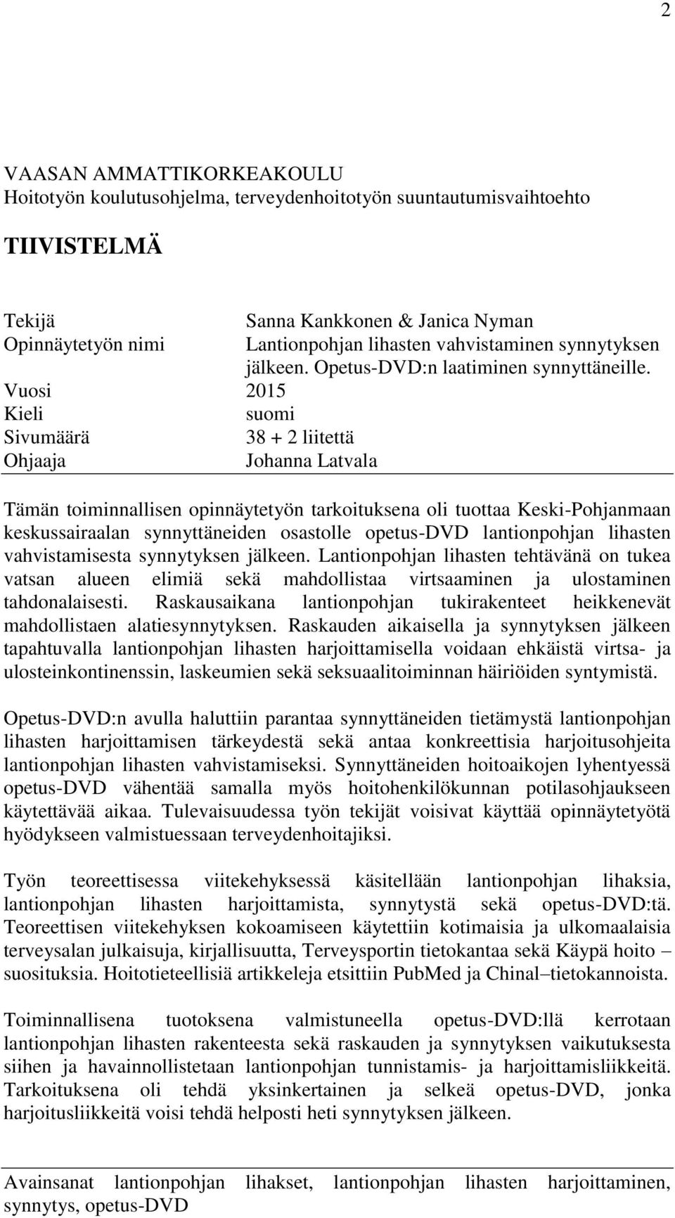 Vuosi 2015 Kieli suomi Sivumäärä 38 + 2 liitettä Ohjaaja Johanna Latvala Tämän toiminnallisen opinnäytetyön tarkoituksena oli tuottaa Keski-Pohjanmaan keskussairaalan synnyttäneiden osastolle