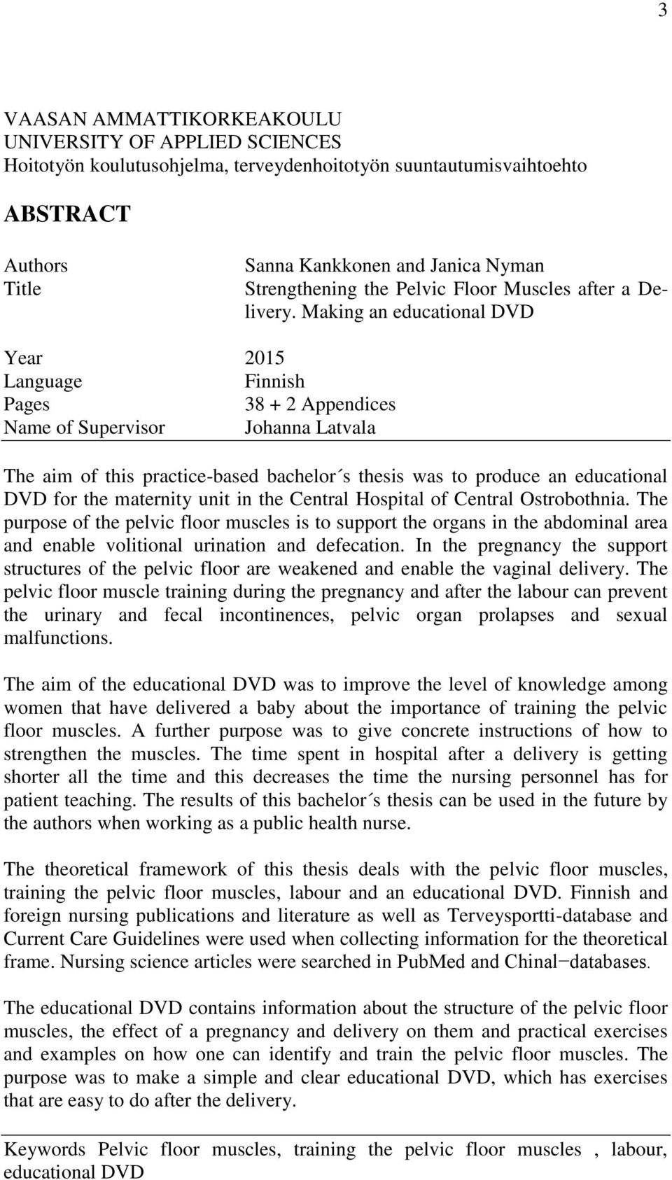 Making an educational DVD Year 2015 Language Finnish Pages 38 + 2 Appendices Name of Supervisor Johanna Latvala The aim of this practice-based bachelor s thesis was to produce an educational DVD for