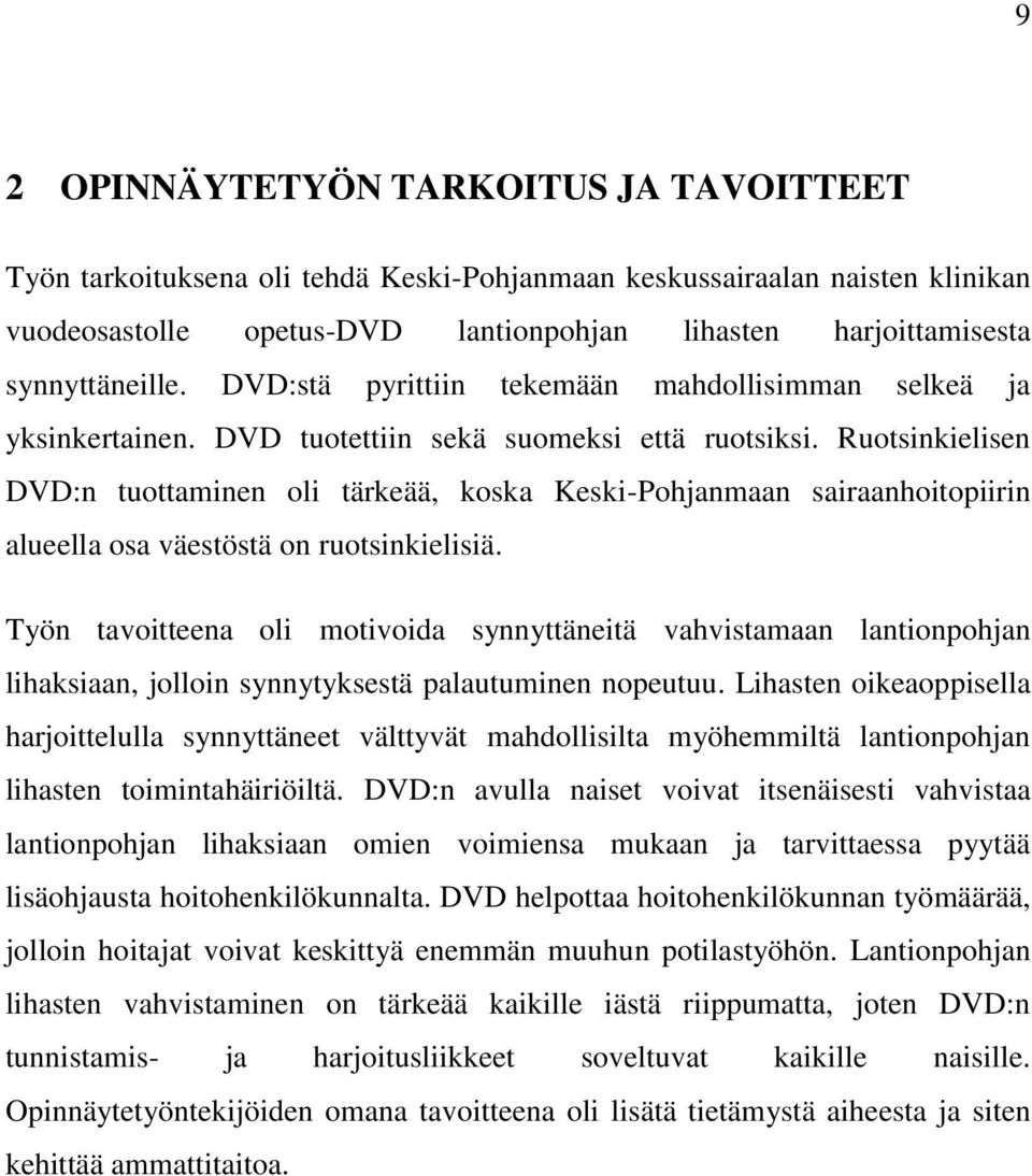 Ruotsinkielisen DVD:n tuottaminen oli tärkeää, koska Keski-Pohjanmaan sairaanhoitopiirin alueella osa väestöstä on ruotsinkielisiä.