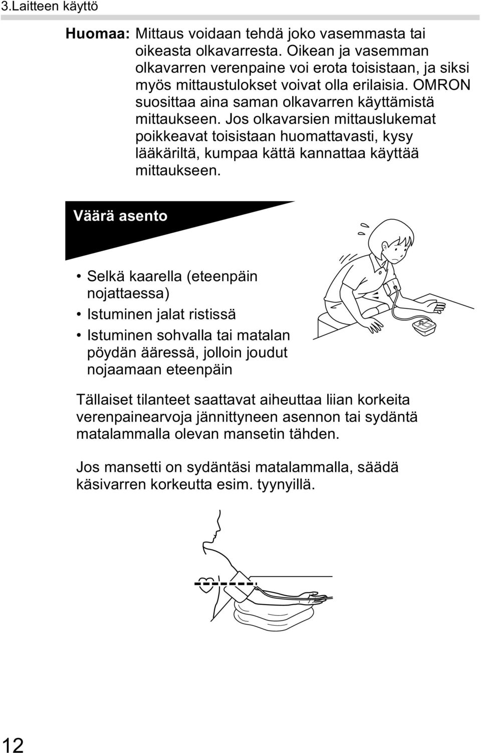 Jos olkavarsien mittauslukemat poikkeavat toisistaan huomattavasti, kysy lääkäriltä, kumpaa kättä kannattaa käyttää mittaukseen.