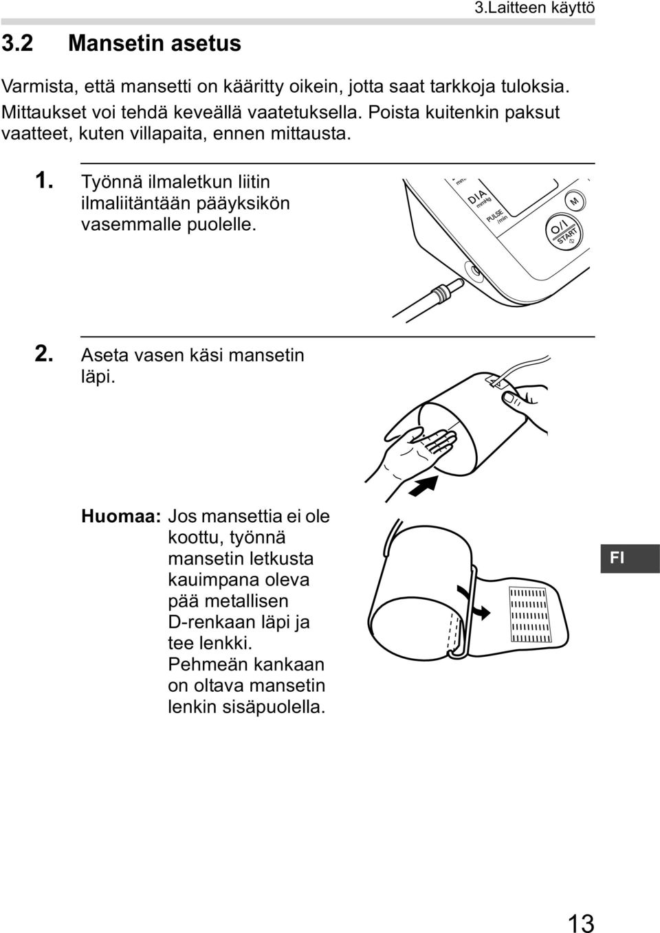 Työnnä ilmaletkun liitin ilmaliitäntään pääyksikön vasemmalle puolelle. 2. Aseta vasen käsi mansetin läpi.