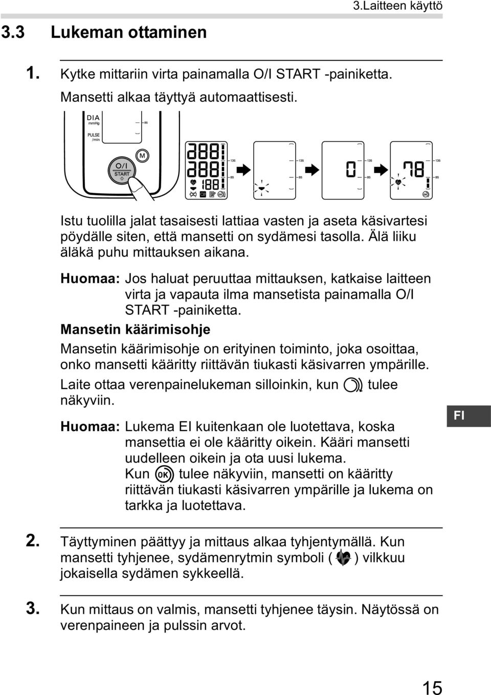 Huomaa: Jos haluat peruuttaa mittauksen, katkaise laitteen virta ja vapauta ilma mansetista painamalla O/I START -painiketta.