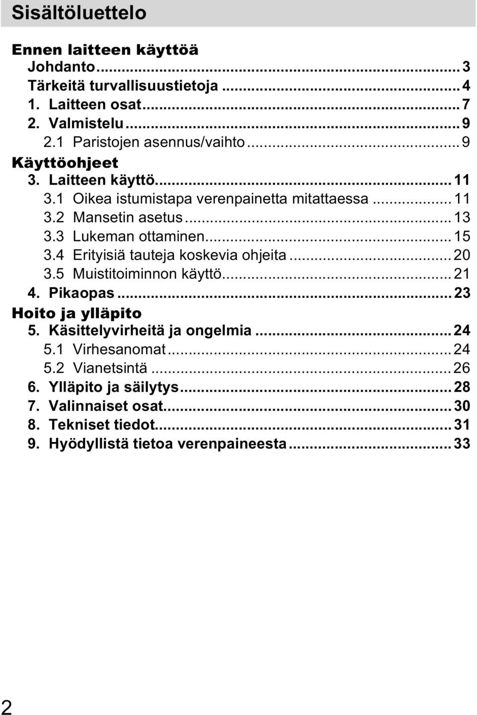 4 Erityisiä tauteja koskevia ohjeita...20 3.5 Muistitoiminnon käyttö... 21 4. Pikaopas...23 Hoito ja ylläpito 5. Käsittelyvirheitä ja ongelmia...24 5.