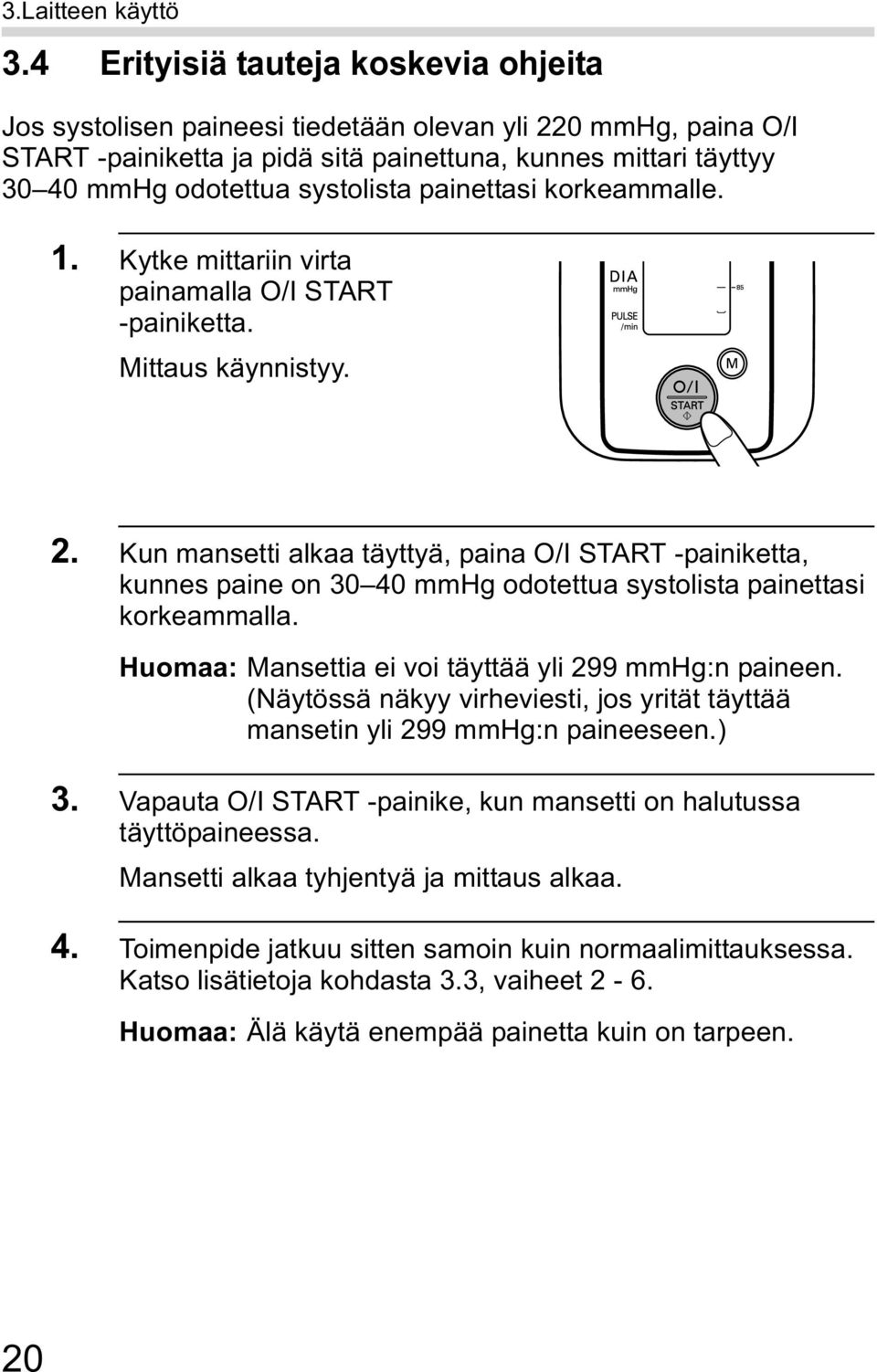 painettasi korkeammalle. 1. Kytke mittariin virta painamalla O/I START -painiketta. Mittaus käynnistyy. 2.