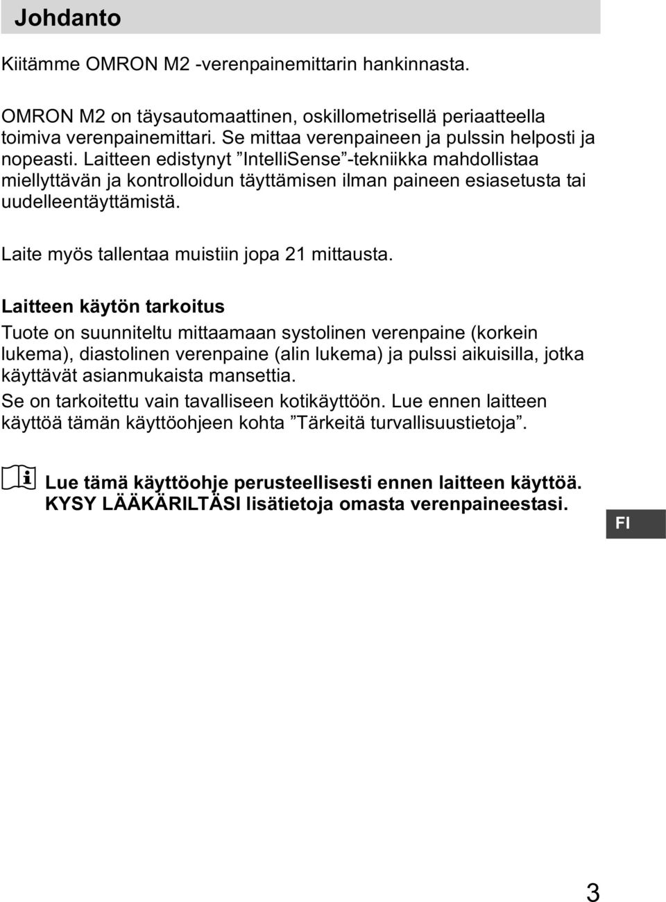 Laitteen edistynyt IntelliSense -tekniikka mahdollistaa miellyttävän ja kontrolloidun täyttämisen ilman paineen esiasetusta tai uudelleentäyttämistä. Laite myös tallentaa muistiin jopa 21 mittausta.