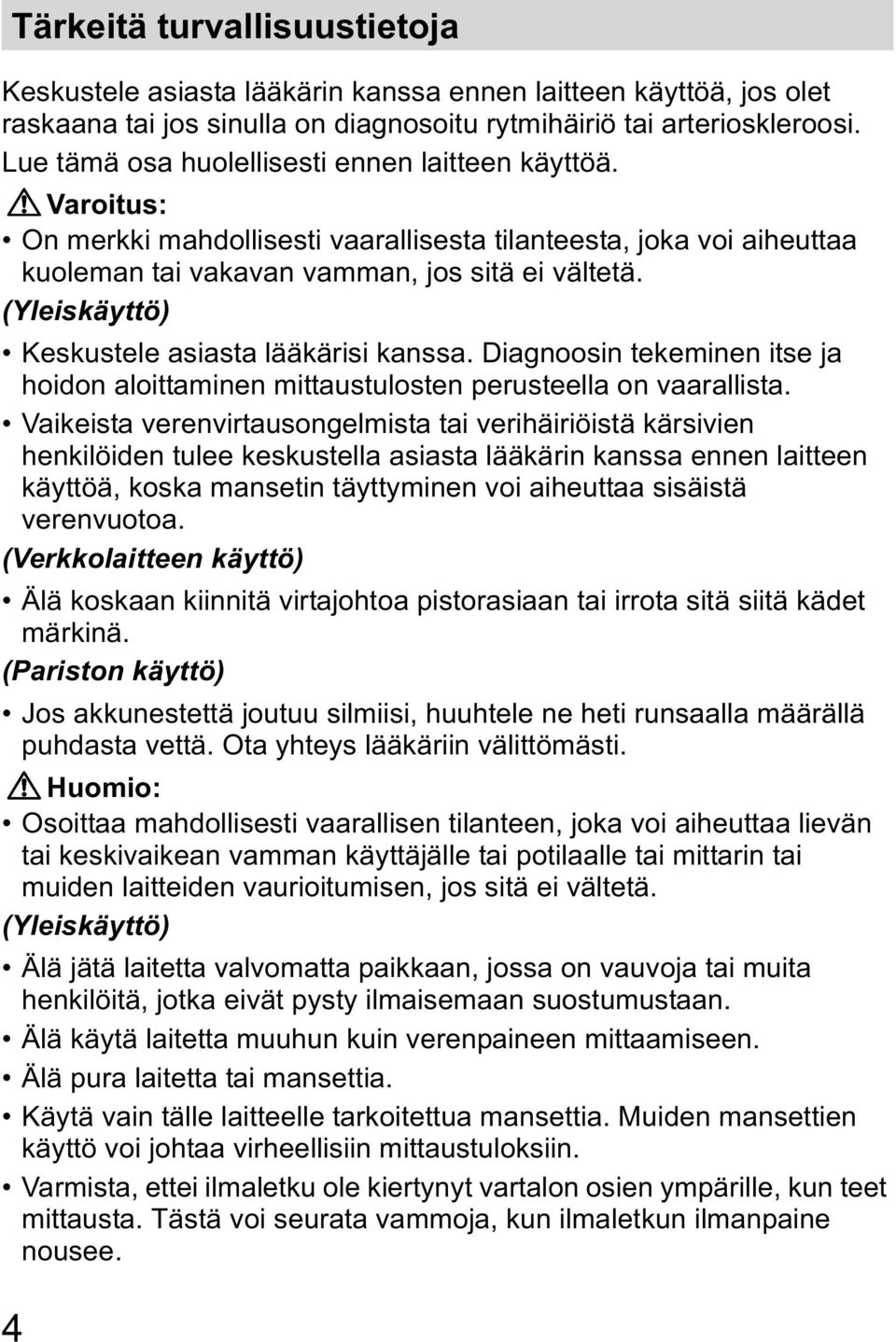 (Yleiskäyttö) Keskustele asiasta lääkärisi kanssa. Diagnoosin tekeminen itse ja hoidon aloittaminen mittaustulosten perusteella on vaarallista.