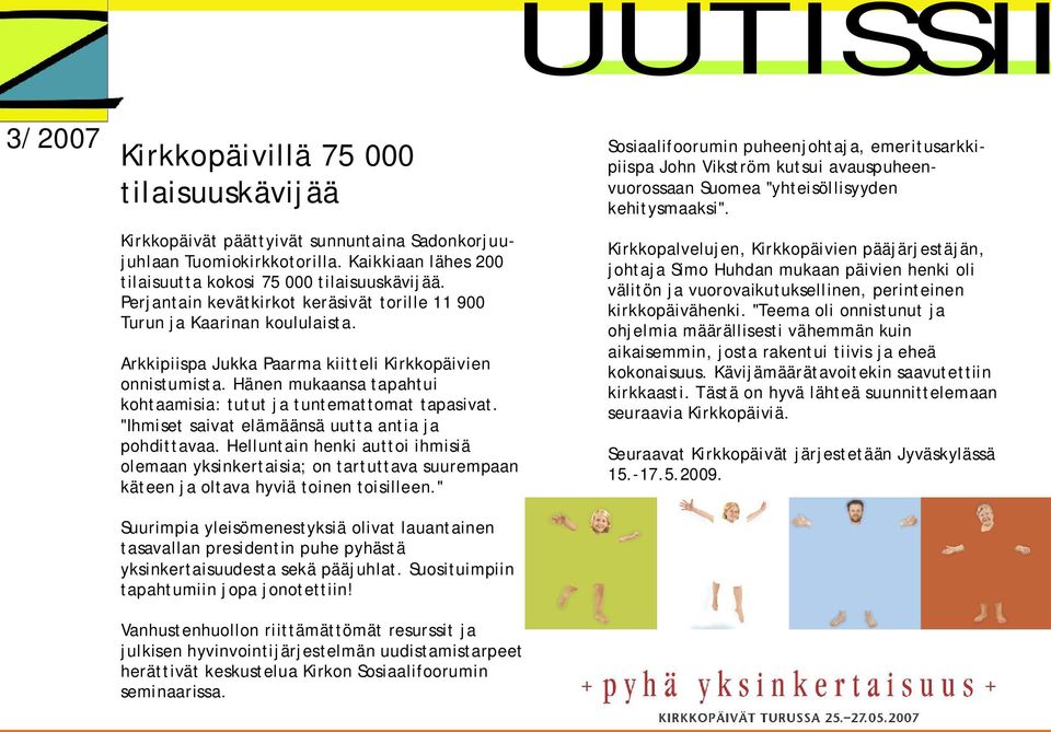 Hänen mukaansa tapahtui kohtaamisia: tutut ja tuntemattomat tapasivat. "Ihmiset saivat elämäänsä uutta antia ja pohdittavaa.