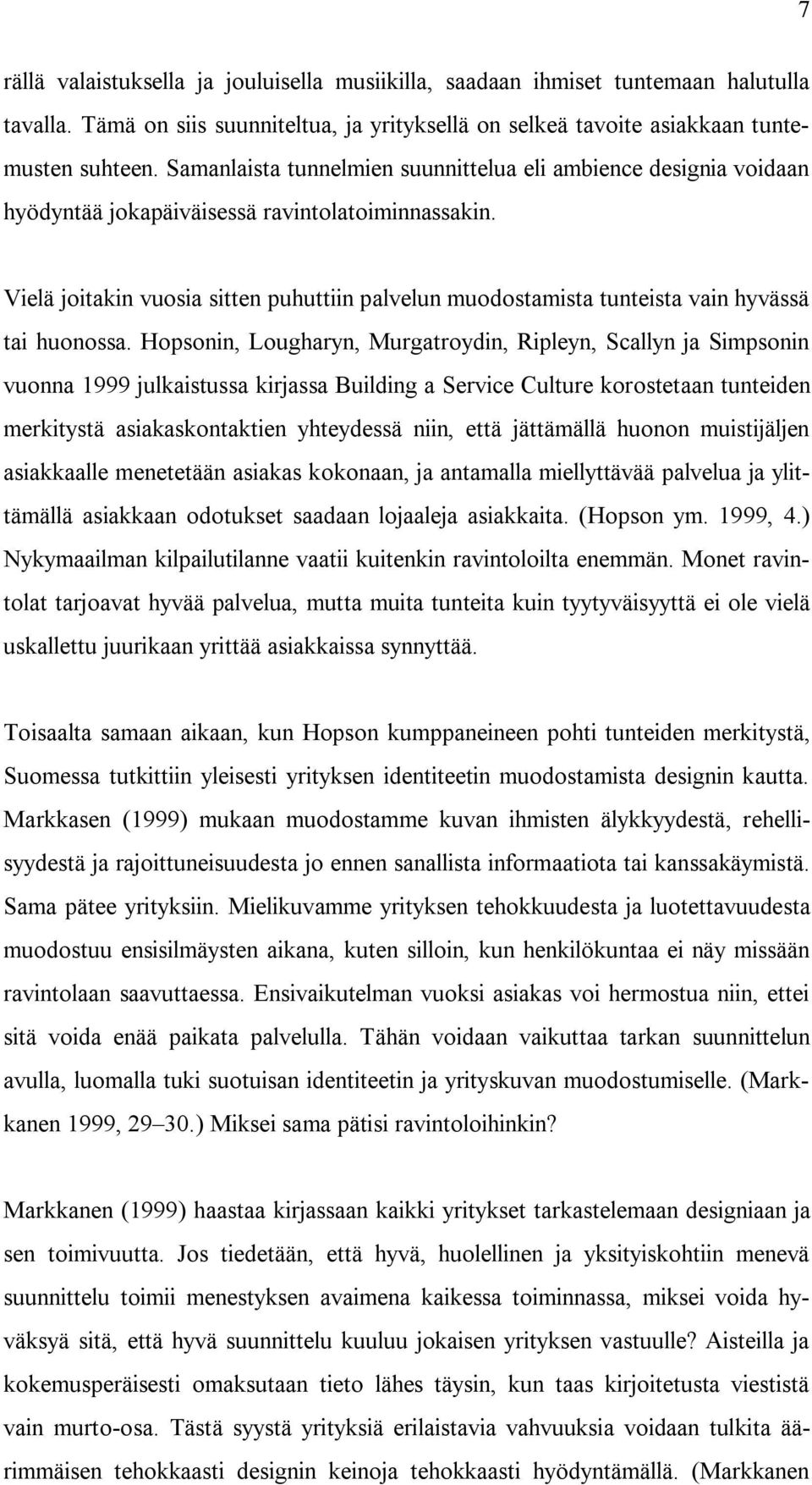 Vielä joitakin vuosia sitten puhuttiin palvelun muodostamista tunteista vain hyvässä tai huonossa.