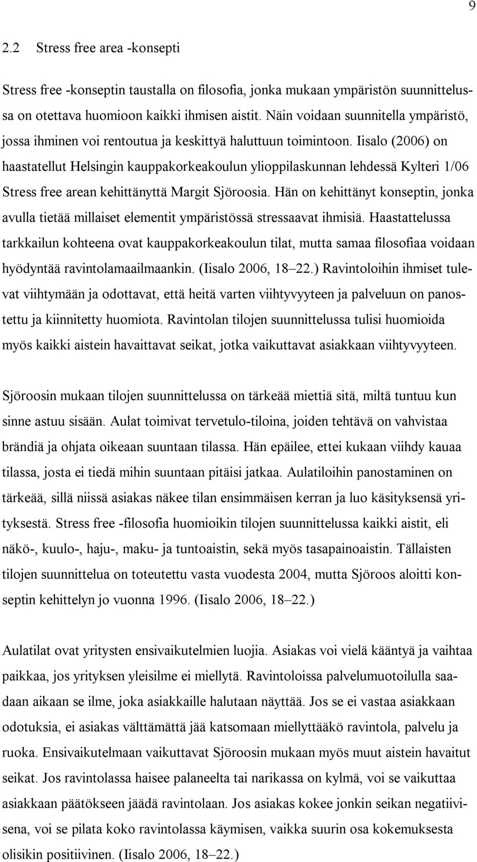 Iisalo (2006) on haastatellut Helsingin kauppakorkeakoulun ylioppilaskunnan lehdessä Kylteri 1/06 Stress free arean kehittänyttä Margit Sjöroosia.