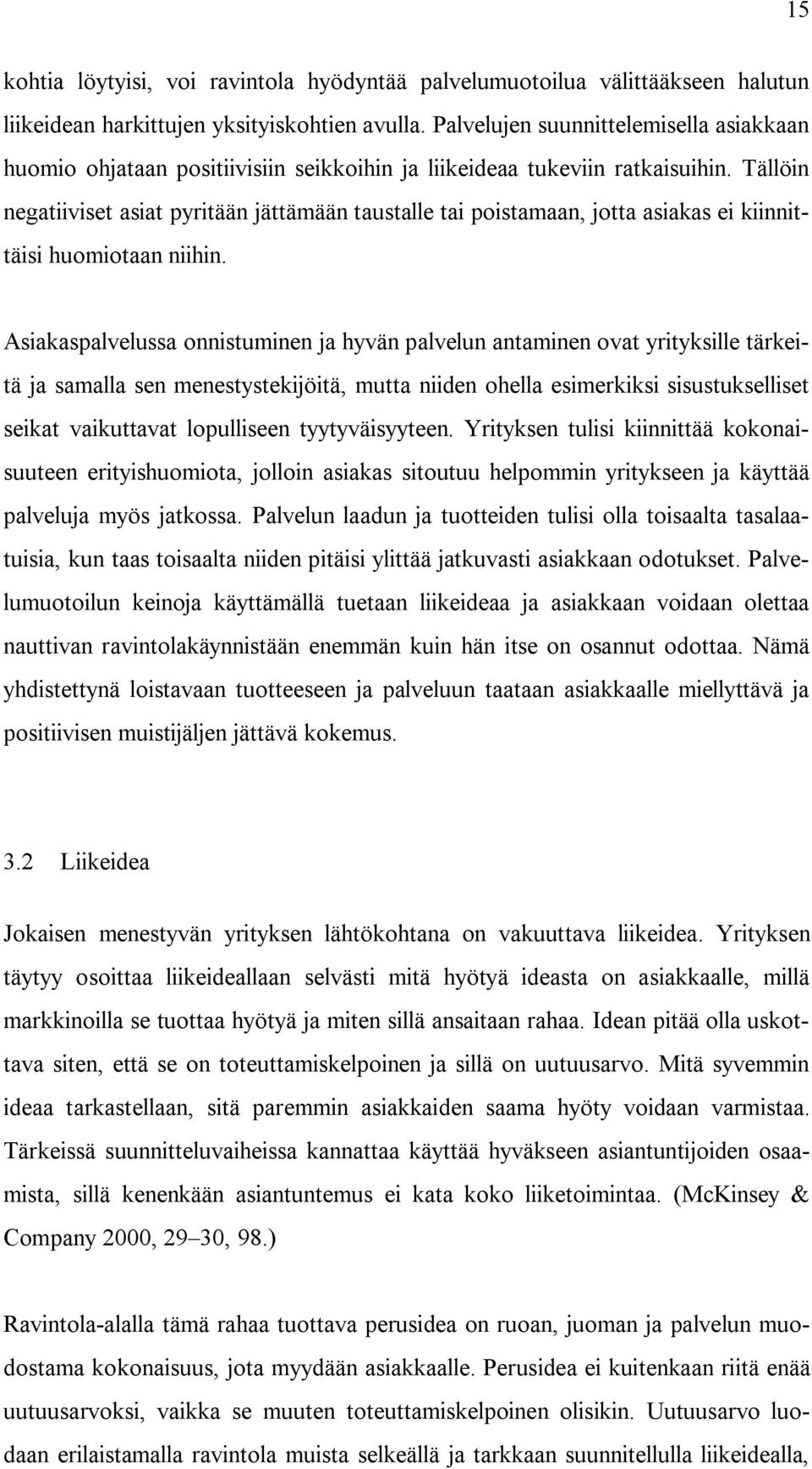 Tällöin negatiiviset asiat pyritään jättämään taustalle tai poistamaan, jotta asiakas ei kiinnittäisi huomiotaan niihin.