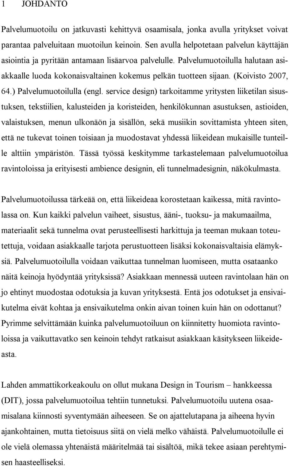 (Koivisto 2007, 64.) Palvelumuotoilulla (engl.