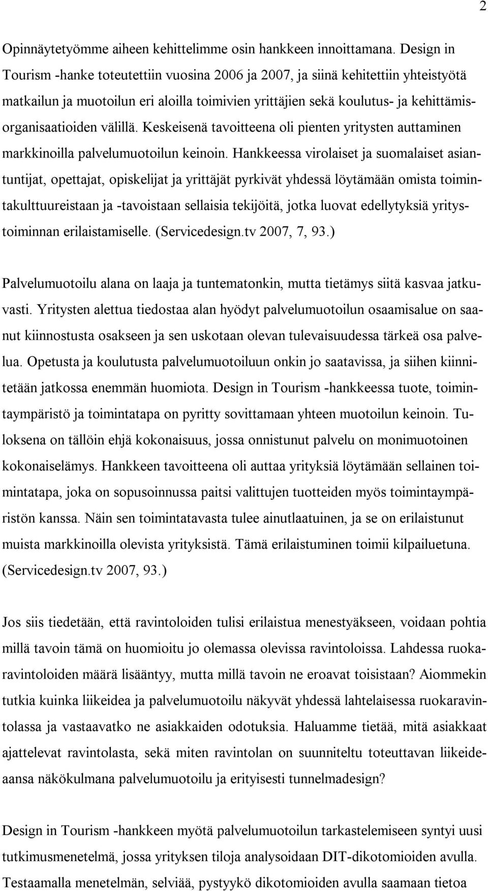 välillä. Keskeisenä tavoitteena oli pienten yritysten auttaminen markkinoilla palvelumuotoilun keinoin.